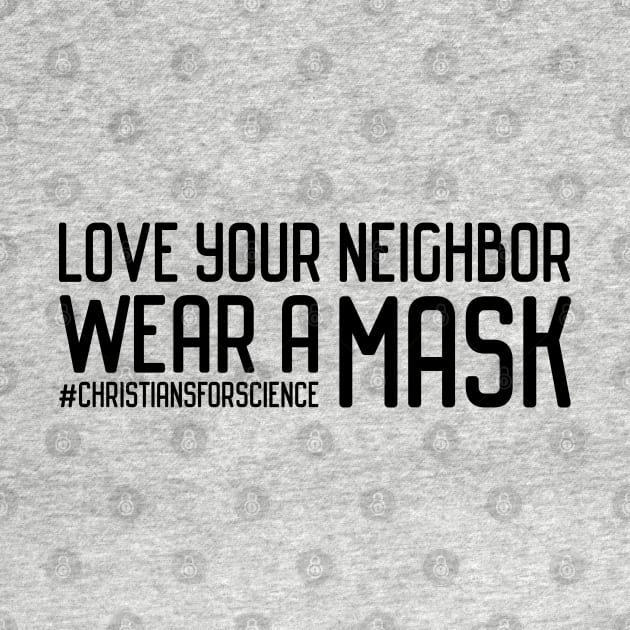 Christians for Science: Love your neighbor, wear a mask (black text) by Ofeefee